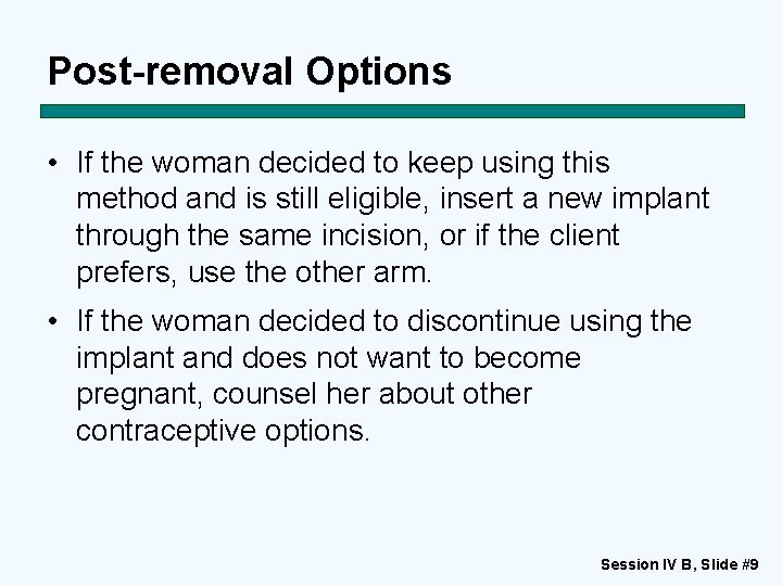 Post-removal Options • If the woman decided to keep using this method and is