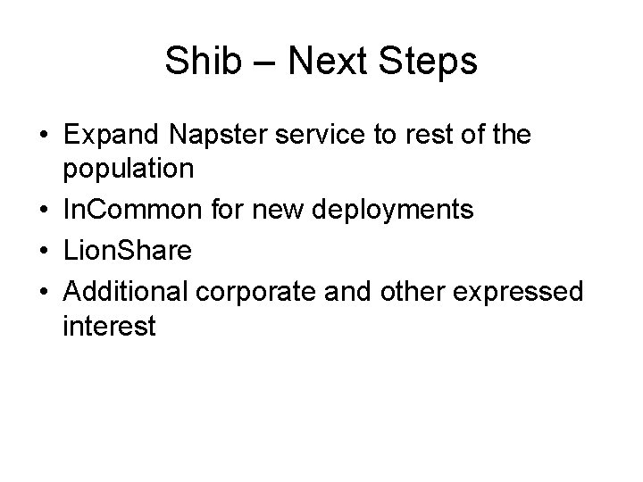 Shib – Next Steps • Expand Napster service to rest of the population •