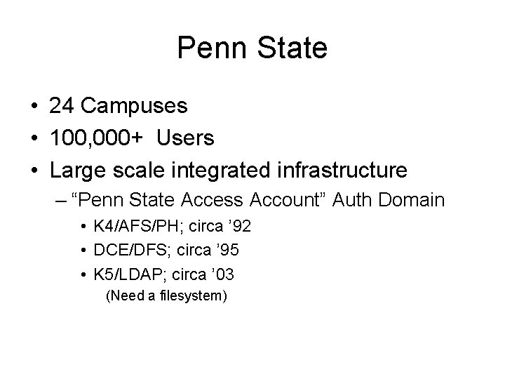 Penn State • 24 Campuses • 100, 000+ Users • Large scale integrated infrastructure