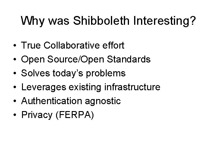 Why was Shibboleth Interesting? • • • True Collaborative effort Open Source/Open Standards Solves