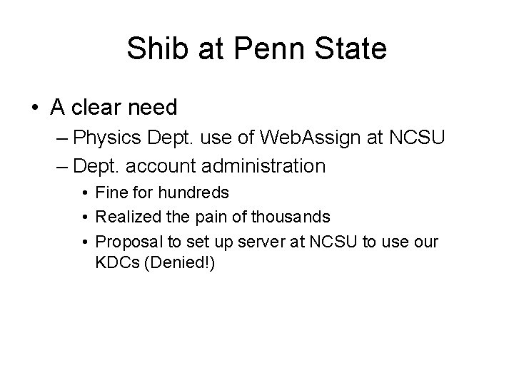 Shib at Penn State • A clear need – Physics Dept. use of Web.