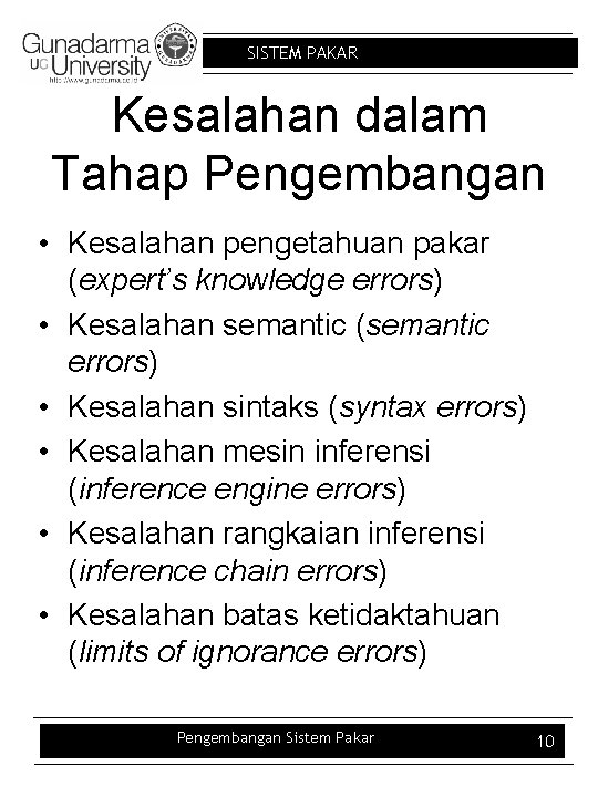 SISTEM PAKAR Kesalahan dalam Tahap Pengembangan • Kesalahan pengetahuan pakar (expert’s knowledge errors) •