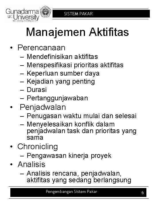 SISTEM PAKAR Manajemen Aktifitas • Perencanaan – – – Mendefinisikan aktifitas Menspesifikasi prioritas aktifitas