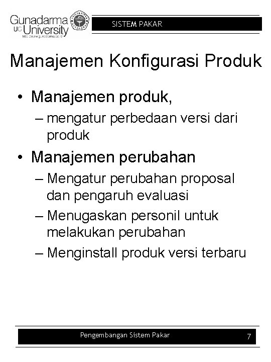 SISTEM PAKAR Manajemen Konfigurasi Produk • Manajemen produk, – mengatur perbedaan versi dari produk