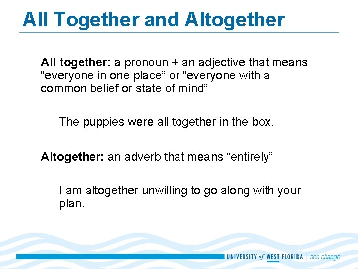 All Together and Altogether All together: a pronoun + an adjective that means “everyone
