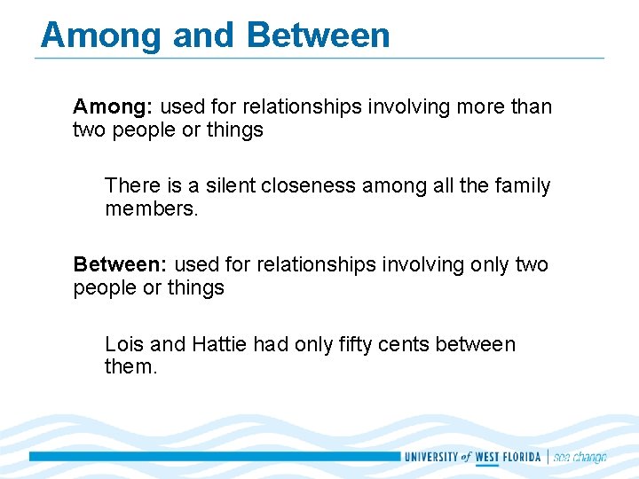 Among and Between Among: used for relationships involving more than two people or things