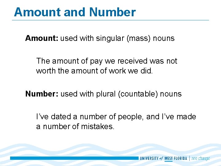 Amount and Number Amount: used with singular (mass) nouns The amount of pay we