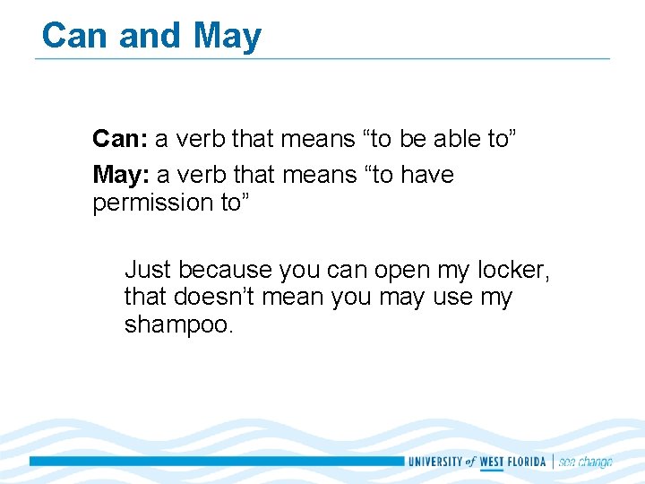 Can and May Can: a verb that means “to be able to” May: a