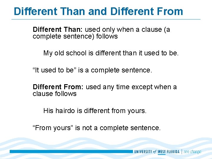 Different Than and Different From Different Than: used only when a clause (a complete