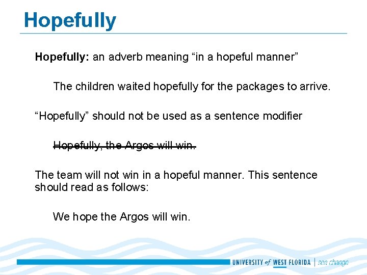 Hopefully: an adverb meaning “in a hopeful manner” The children waited hopefully for the