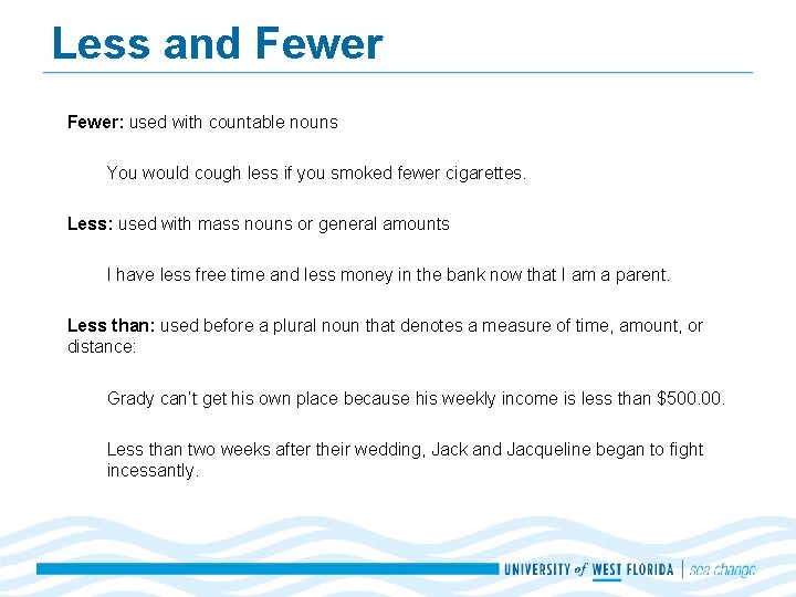 Less and Fewer: used with countable nouns You would cough less if you smoked