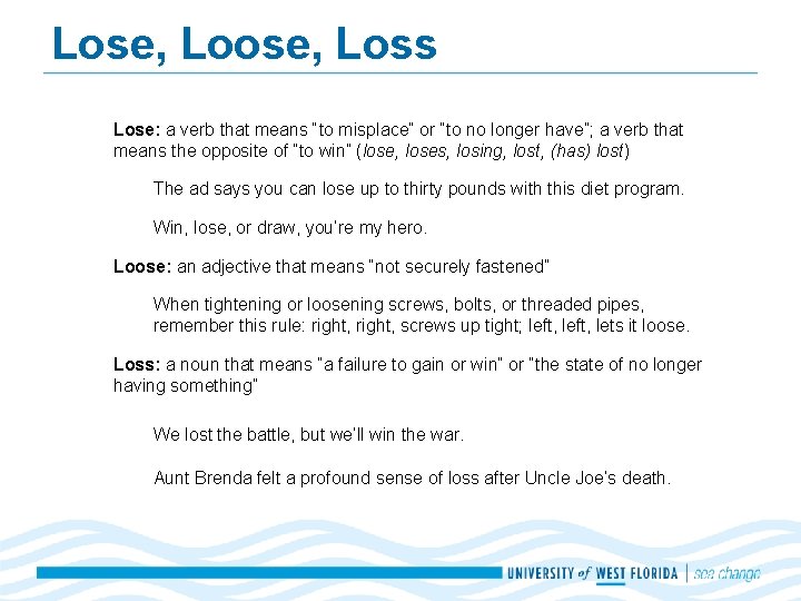 Lose, Loss Lose: a verb that means “to misplace” or “to no longer have”;
