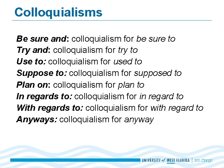 Colloquialisms Be sure and: colloquialism for be sure to Try and: colloquialism for try