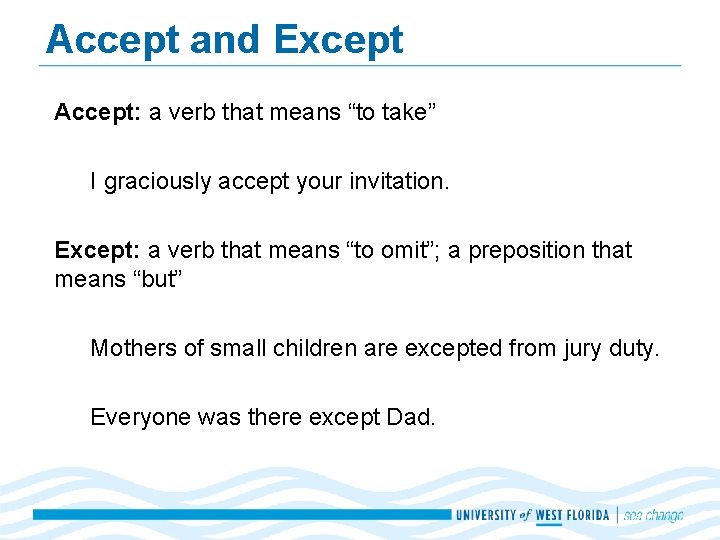 Accept and Except Accept: a verb that means “to take” I graciously accept your