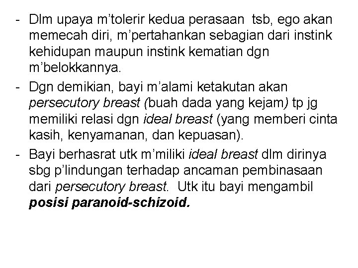 - Dlm upaya m’tolerir kedua perasaan tsb, ego akan memecah diri, m’pertahankan sebagian dari