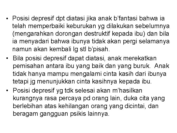  • Posisi depresif dpt diatasi jika anak b’fantasi bahwa ia telah memperbaiki keburukan