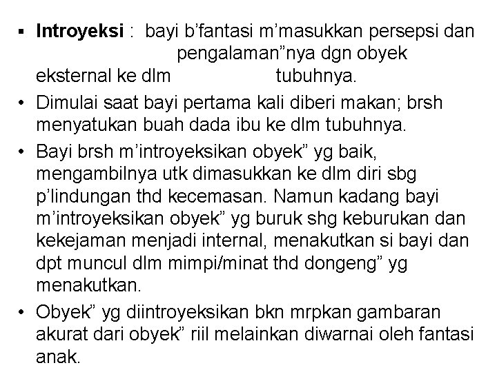 § Introyeksi : bayi b’fantasi m’masukkan persepsi dan pengalaman”nya dgn obyek eksternal ke dlm