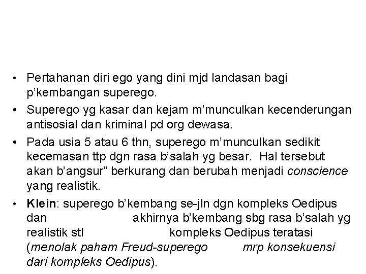  • Pertahanan diri ego yang dini mjd landasan bagi p’kembangan superego. • Superego