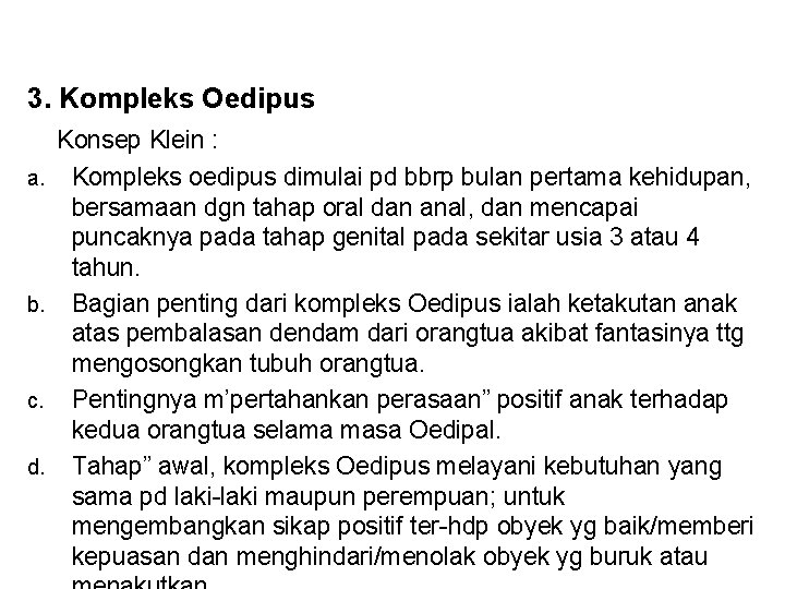 3. Kompleks Oedipus a. b. c. d. Konsep Klein : Kompleks oedipus dimulai pd