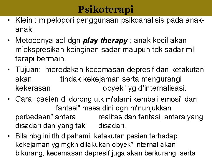 Internalization Psikoterapi • Klein : m’pelopori penggunaan psikoanalisis pada anak. • Metodenya adl dgn