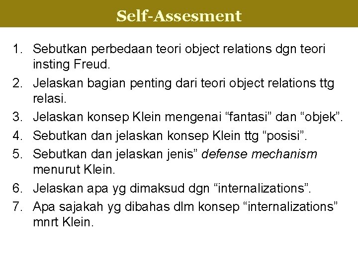 Self-Assesment Internalization 1. Sebutkan perbedaan teori object relations dgn teori insting Freud. 2. Jelaskan