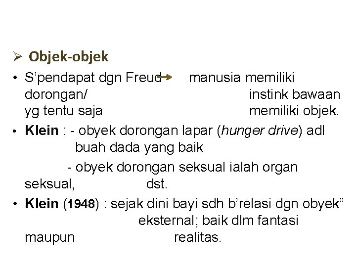 Ø Objek-objek • S’pendapat dgn Freud manusia memiliki dorongan/ instink bawaan yg tentu saja