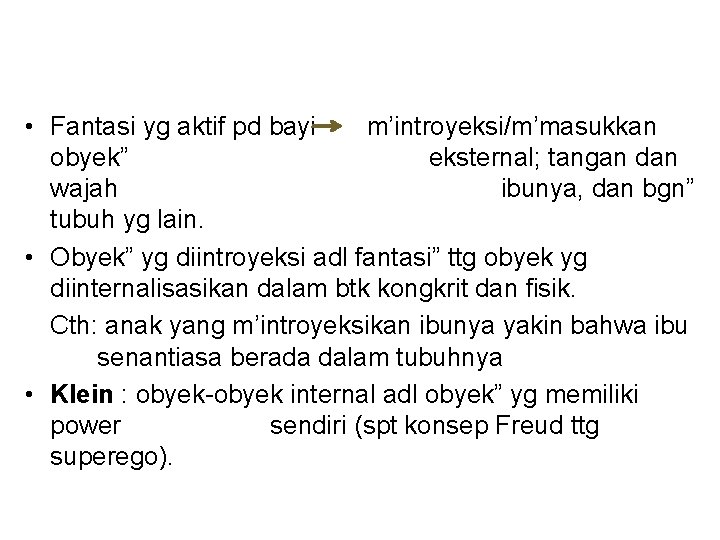  • Fantasi yg aktif pd bayi m’introyeksi/m’masukkan obyek” eksternal; tangan dan wajah ibunya,