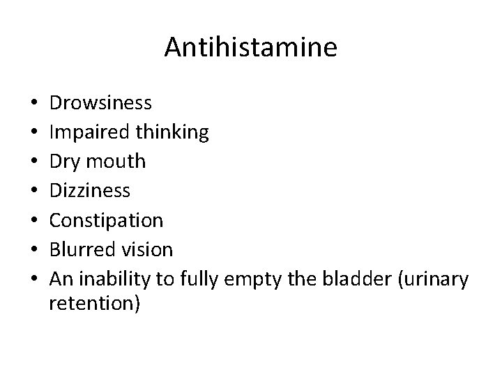 Antihistamine • • Drowsiness Impaired thinking Dry mouth Dizziness Constipation Blurred vision An inability