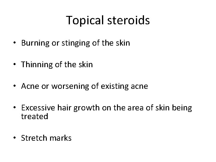 Topical steroids • Burning or stinging of the skin • Thinning of the skin