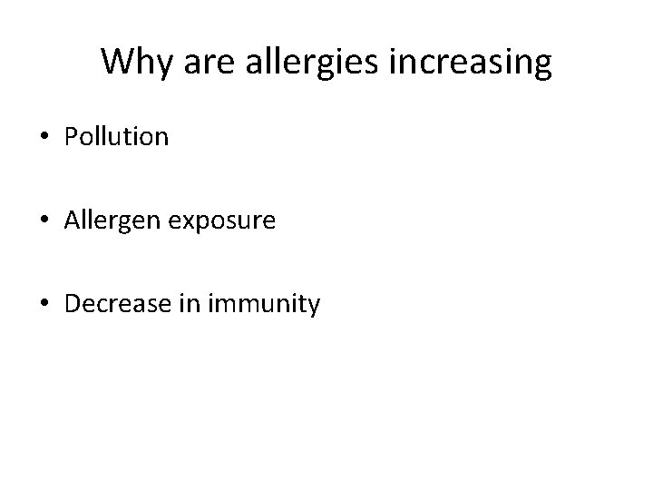 Why are allergies increasing • Pollution • Allergen exposure • Decrease in immunity 
