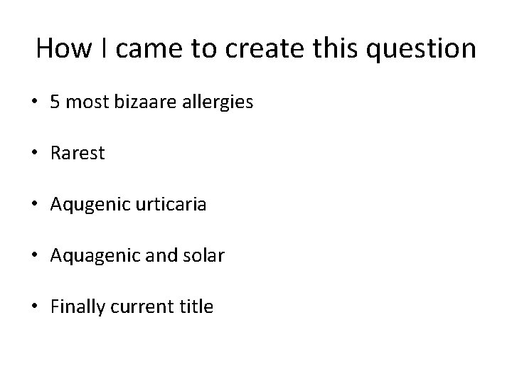 How I came to create this question • 5 most bizaare allergies • Rarest