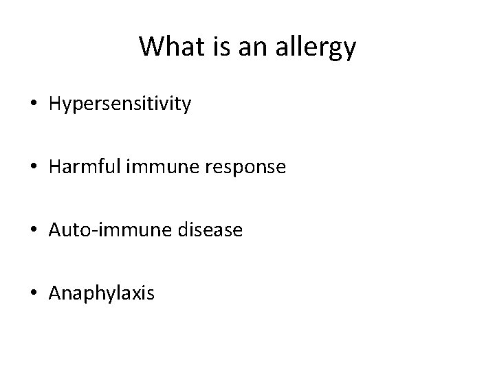 What is an allergy • Hypersensitivity • Harmful immune response • Auto-immune disease •