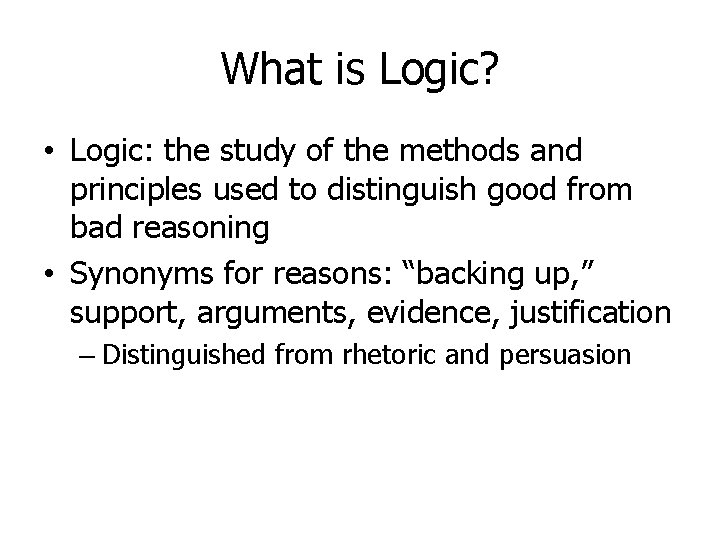 What is Logic? • Logic: the study of the methods and principles used to