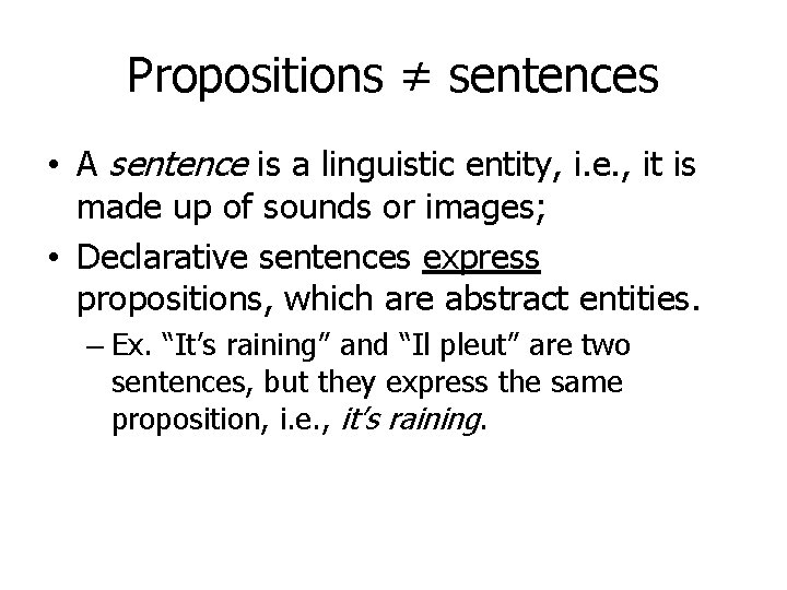 Propositions ≠ sentences • A sentence is a linguistic entity, i. e. , it