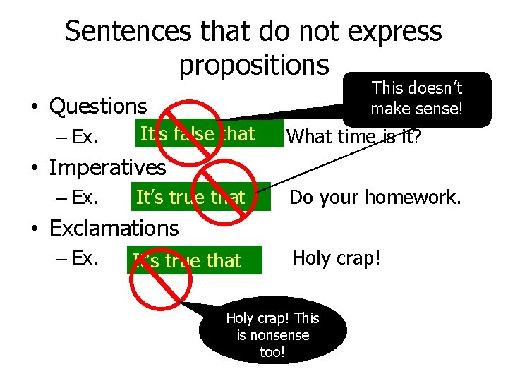 Sentences that do not express propositions This doesn’t make sense! • Questions – Ex.