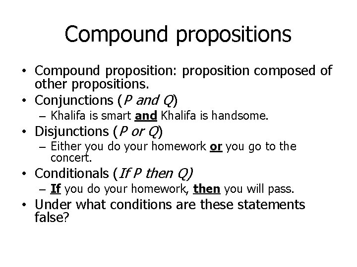 Compound propositions • Compound proposition: proposition composed of other propositions. • Conjunctions (P and