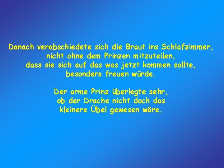 Danach verabschiedete sich die Braut ins Schlafzimmer, nicht ohne dem Prinzen mitzuteilen, dass sie