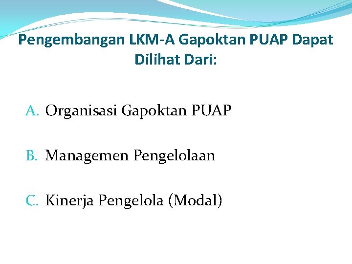 Pengembangan LKM-A Gapoktan PUAP Dapat Dilihat Dari: A. Organisasi Gapoktan PUAP B. Managemen Pengelolaan