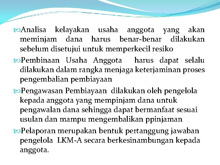  Analisa kelayakan usaha anggota yang akan meminjam dana harus benar-benar dilakukan sebelum disetujui