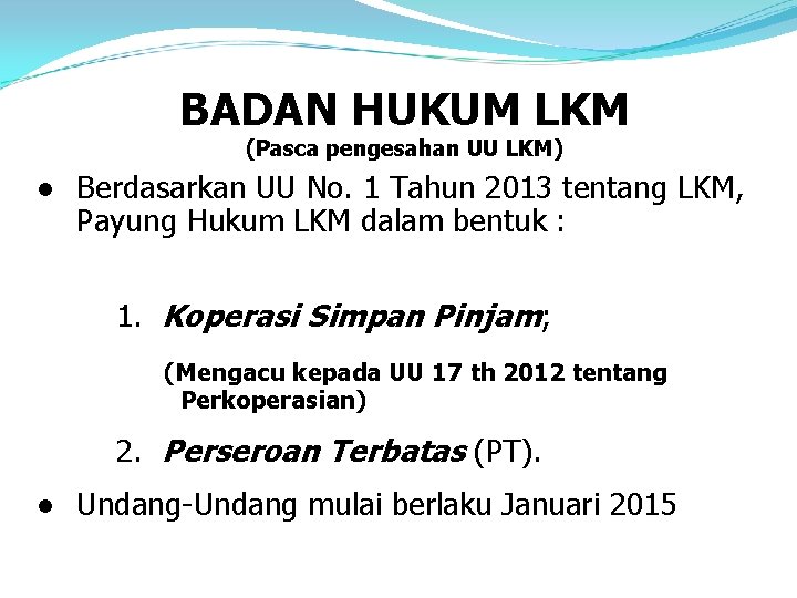 BADAN HUKUM LKM (Pasca pengesahan UU LKM) ● Berdasarkan UU No. 1 Tahun 2013