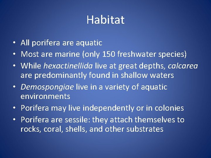 Habitat • All porifera are aquatic • Most are marine (only 150 freshwater species)