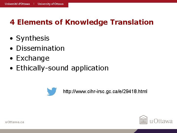 4 Elements of Knowledge Translation • • Synthesis Dissemination Exchange Ethically-sound application http: //www.