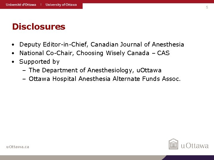 5 Disclosures • Deputy Editor-in-Chief, Canadian Journal of Anesthesia • National Co-Chair, Choosing Wisely