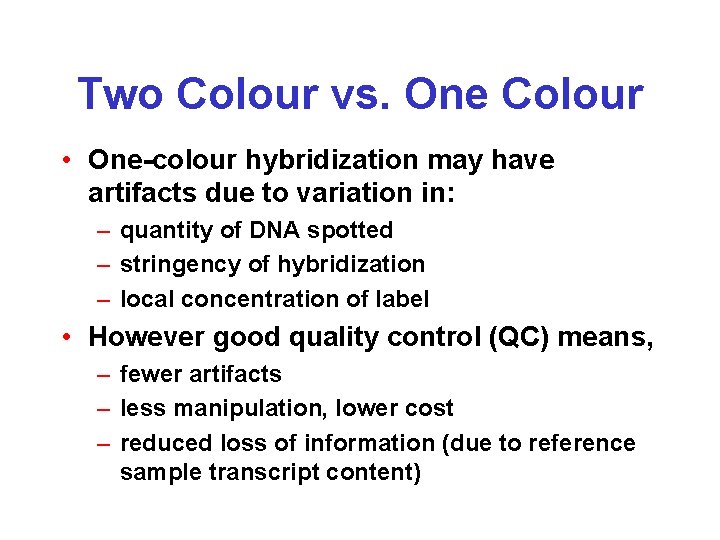 Two Colour vs. One Colour • One-colour hybridization may have artifacts due to variation