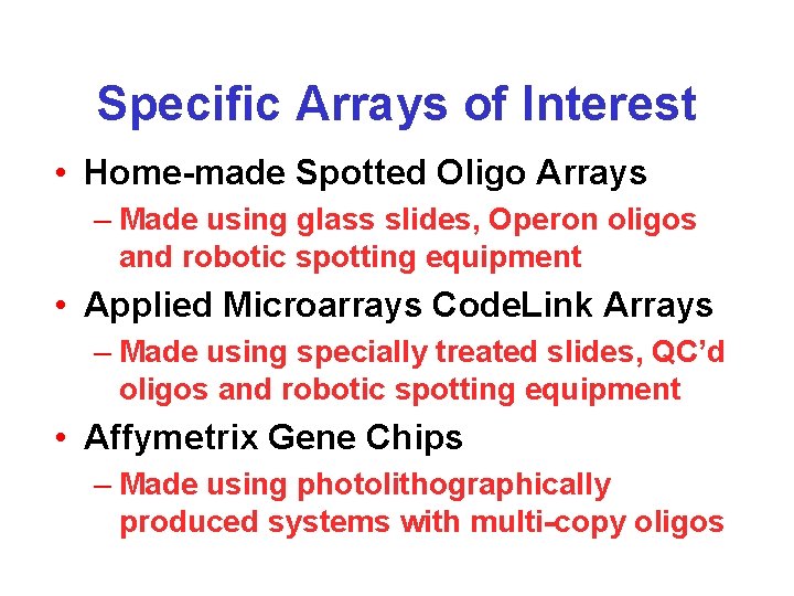Specific Arrays of Interest • Home-made Spotted Oligo Arrays – Made using glass slides,