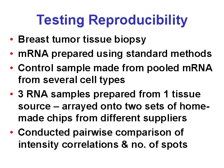 Testing Reproducibility • Breast tumor tissue biopsy • m. RNA prepared using standard methods