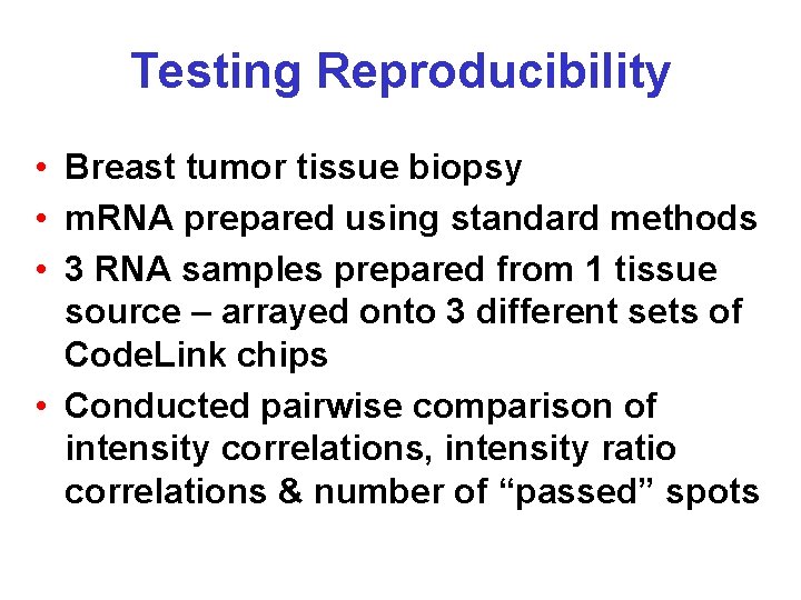 Testing Reproducibility • Breast tumor tissue biopsy • m. RNA prepared using standard methods