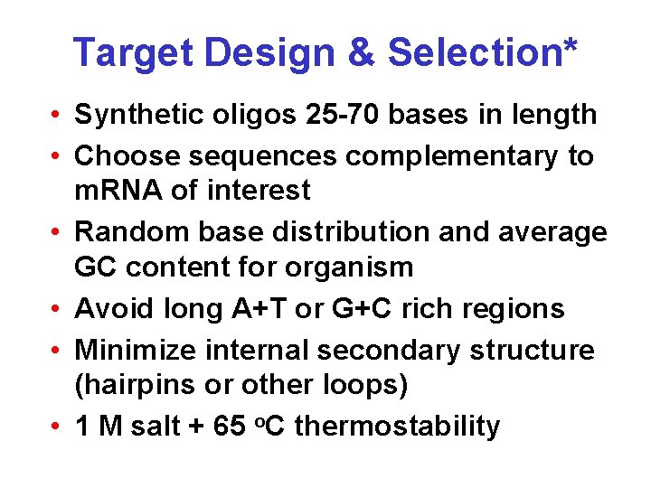 Target Design & Selection* • Synthetic oligos 25 -70 bases in length • Choose