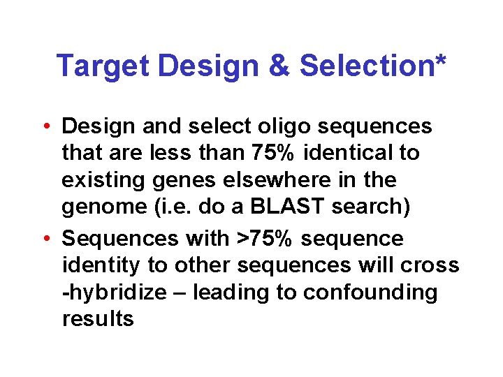 Target Design & Selection* • Design and select oligo sequences that are less than