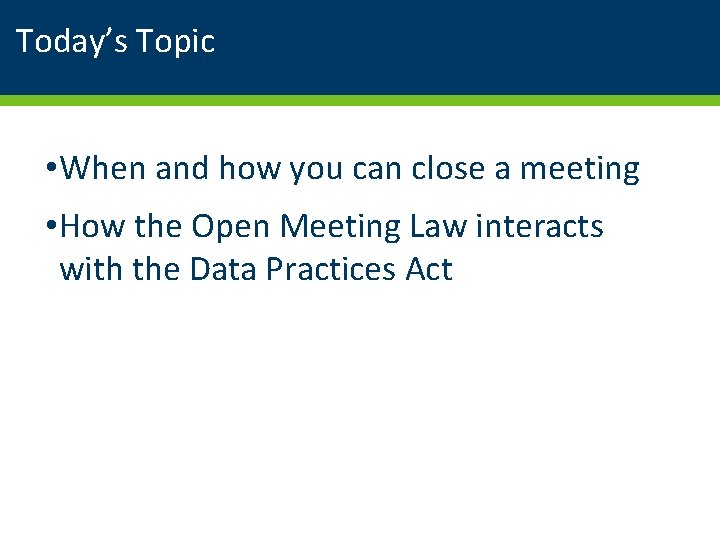 Today’s Topic • When and how you can close a meeting • How the